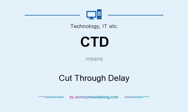 What does CTD mean? It stands for Cut Through Delay