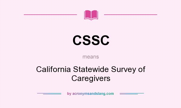 What does CSSC mean? It stands for California Statewide Survey of Caregivers