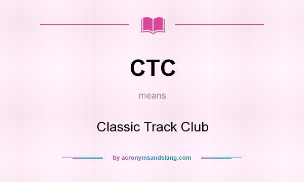 What does CTC mean? It stands for Classic Track Club