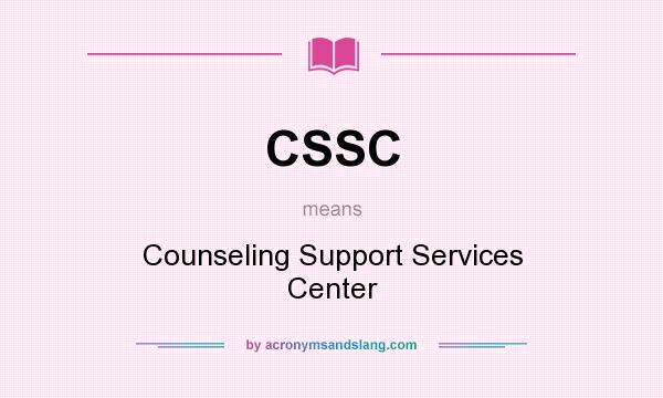 What does CSSC mean? It stands for Counseling Support Services Center
