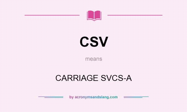 What does CSV mean? It stands for CARRIAGE SVCS-A