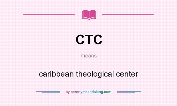 What does CTC mean? It stands for caribbean theological center