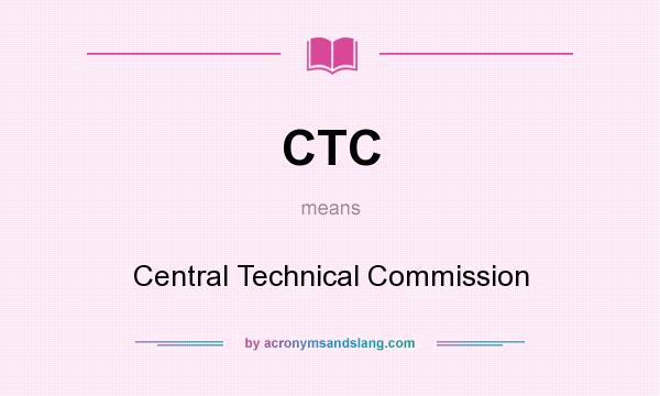 What does CTC mean? It stands for Central Technical Commission