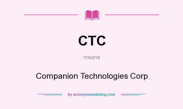 What does CTC mean? It stands for Companion Technologies Corp