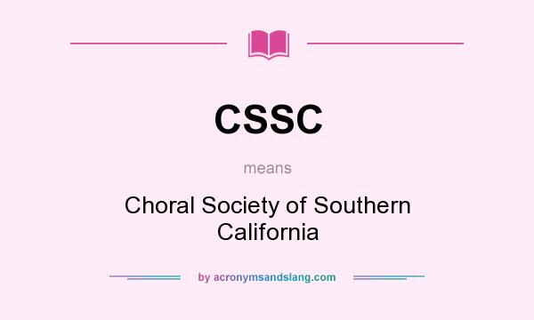 What does CSSC mean? It stands for Choral Society of Southern California