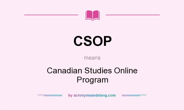 What does CSOP mean? It stands for Canadian Studies Online Program