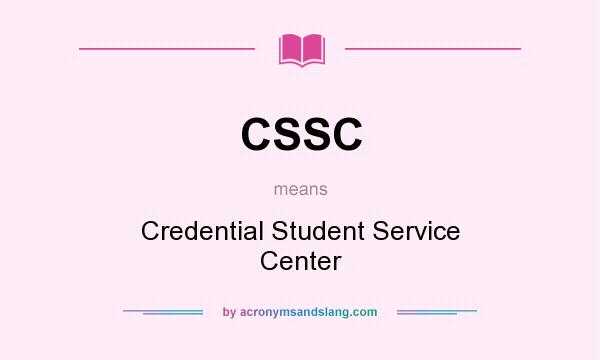 What does CSSC mean? It stands for Credential Student Service Center