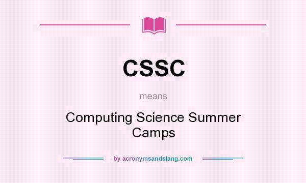What does CSSC mean? It stands for Computing Science Summer Camps