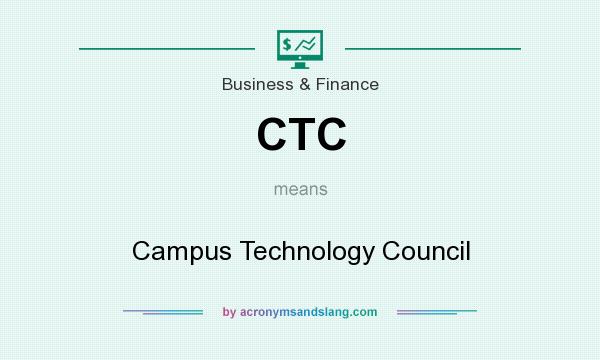 What does CTC mean? It stands for Campus Technology Council