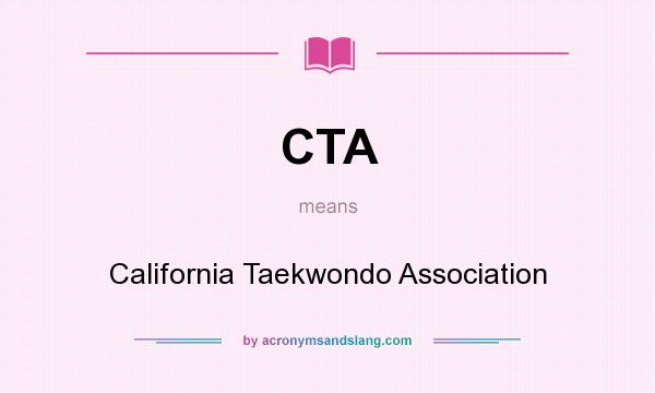 What does CTA mean? It stands for California Taekwondo Association