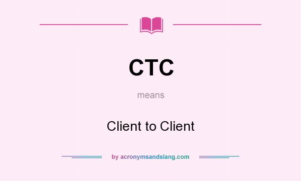What does CTC mean? It stands for Client to Client