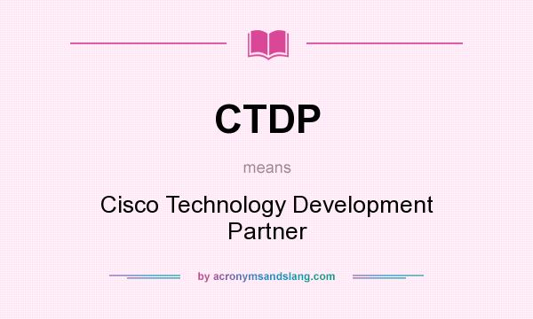 What does CTDP mean? It stands for Cisco Technology Development Partner