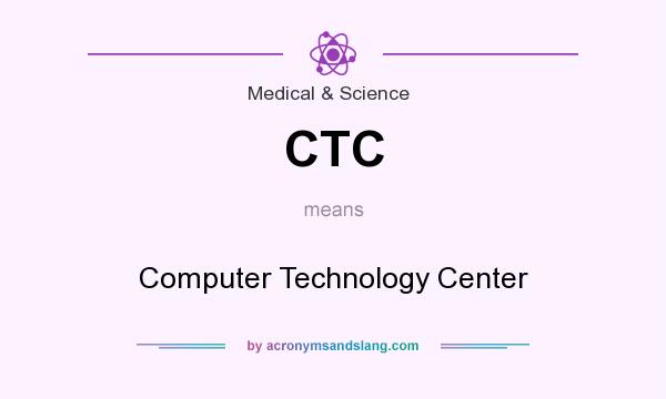 What does CTC mean? It stands for Computer Technology Center