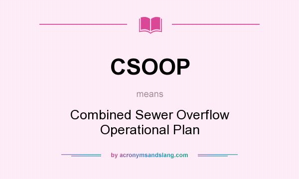 What does CSOOP mean? It stands for Combined Sewer Overflow Operational Plan