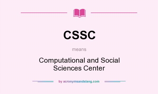 What does CSSC mean? It stands for Computational and Social Sciences Center