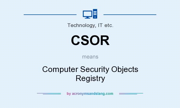 What does CSOR mean? It stands for Computer Security Objects Registry