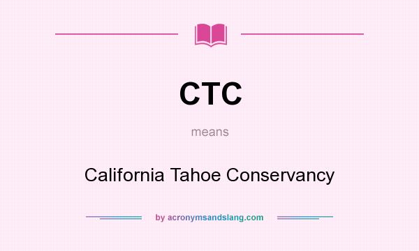 What does CTC mean? It stands for California Tahoe Conservancy