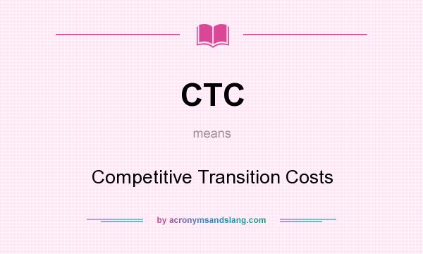What does CTC mean? It stands for Competitive Transition Costs