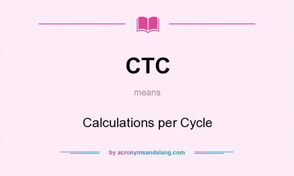 What does CTC mean? It stands for Calculations per Cycle