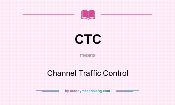 What does CTC mean? It stands for Channel Traffic Control