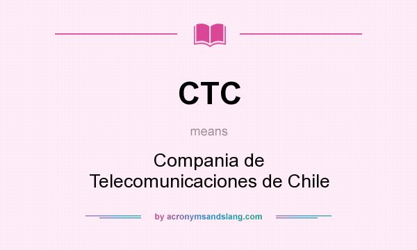 What does CTC mean? It stands for Compania de Telecomunicaciones de Chile
