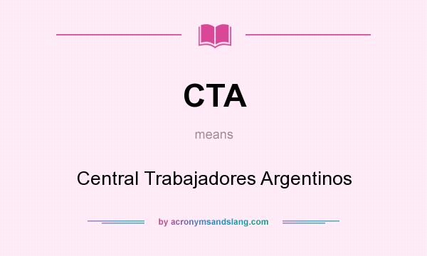 What does CTA mean? It stands for Central Trabajadores Argentinos
