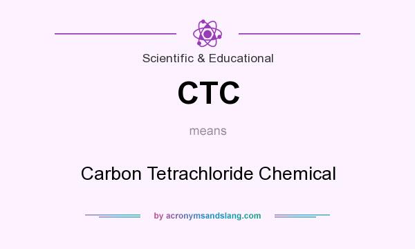 What does CTC mean? It stands for Carbon Tetrachloride Chemical