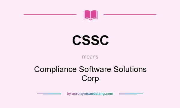 What does CSSC mean? It stands for Compliance Software Solutions Corp