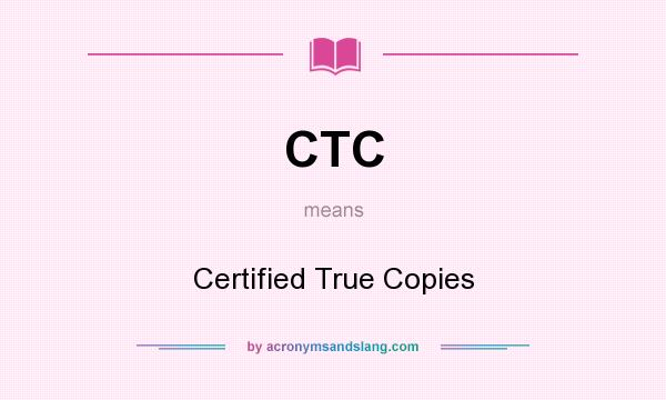 What does CTC mean? It stands for Certified True Copies