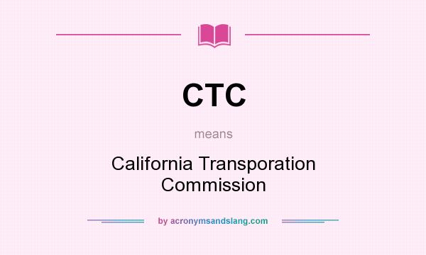 What does CTC mean? It stands for California Transporation Commission