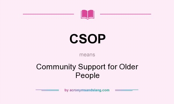 What does CSOP mean? It stands for Community Support for Older People