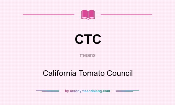 What does CTC mean? It stands for California Tomato Council