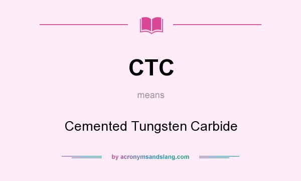 What does CTC mean? It stands for Cemented Tungsten Carbide