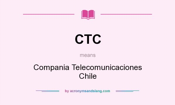 What does CTC mean? It stands for Compania Telecomunicaciones Chile