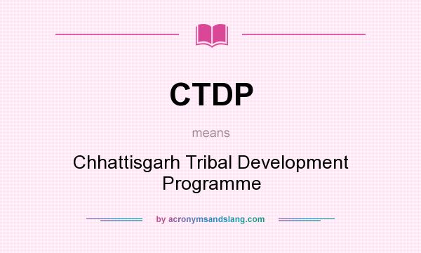 What does CTDP mean? It stands for Chhattisgarh Tribal Development Programme