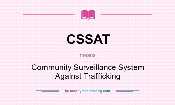 What does CSSAT mean? It stands for Community Surveillance System Against Trafficking