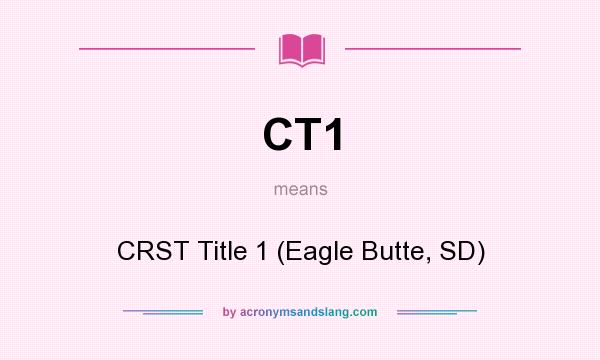 What does CT1 mean? It stands for CRST Title 1 (Eagle Butte, SD)