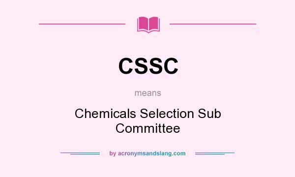 What does CSSC mean? It stands for Chemicals Selection Sub Committee
