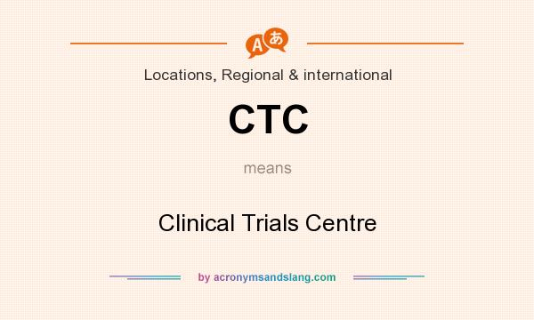 What does CTC mean? It stands for Clinical Trials Centre