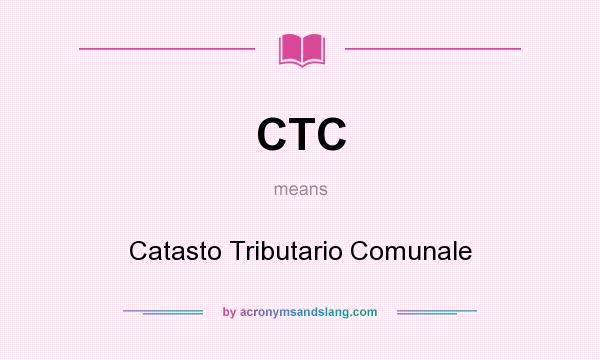 What does CTC mean? It stands for Catasto Tributario Comunale