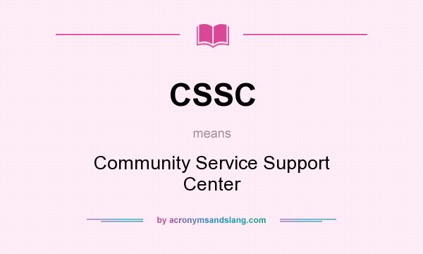What does CSSC mean? It stands for Community Service Support Center