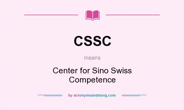 What does CSSC mean? It stands for Center for Sino Swiss Competence