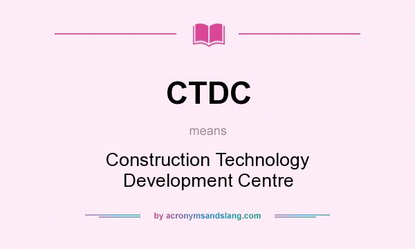 What does CTDC mean? It stands for Construction Technology Development Centre