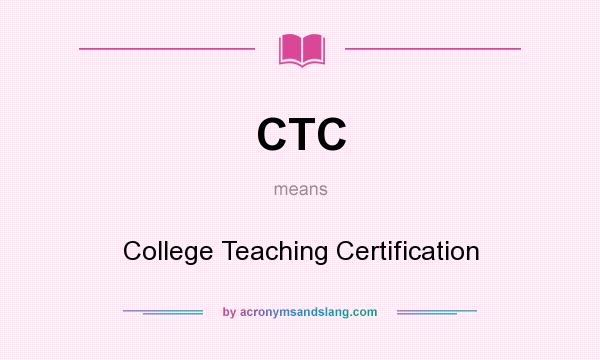 What does CTC mean? It stands for College Teaching Certification
