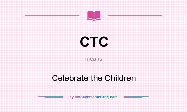 What does CTC mean? It stands for Celebrate the Children