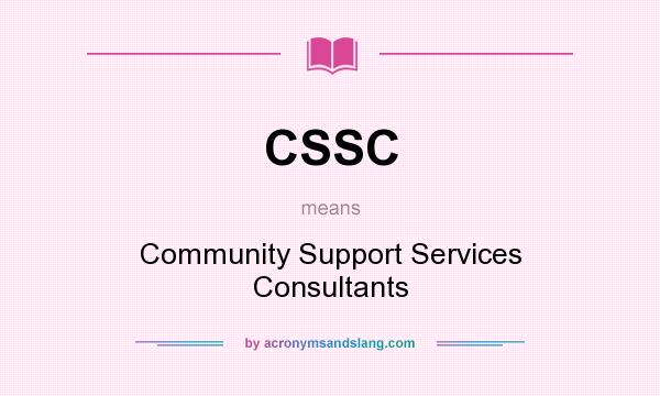 What does CSSC mean? It stands for Community Support Services Consultants