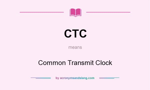 What does CTC mean? It stands for Common Transmit Clock