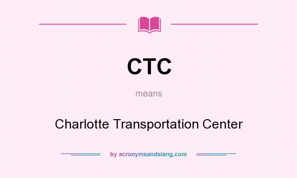 What does CTC mean? It stands for Charlotte Transportation Center