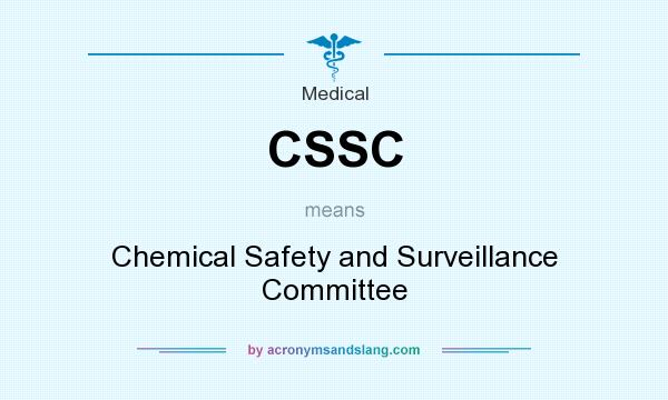 What does CSSC mean? It stands for Chemical Safety and Surveillance Committee