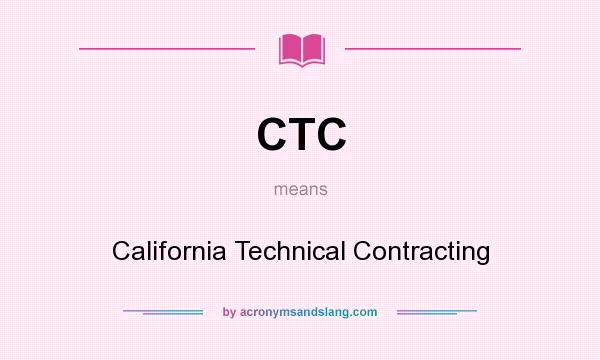 What does CTC mean? It stands for California Technical Contracting